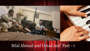 Bilal Ahmad Khoglan and Ustad Asif Part - 1